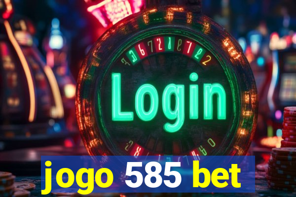 jogo 585 bet